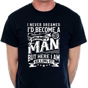 Grumpy Old Man T-Shirt | Funny Aging Quote Tee | Dad Humor Shirt | Men’s Graphic